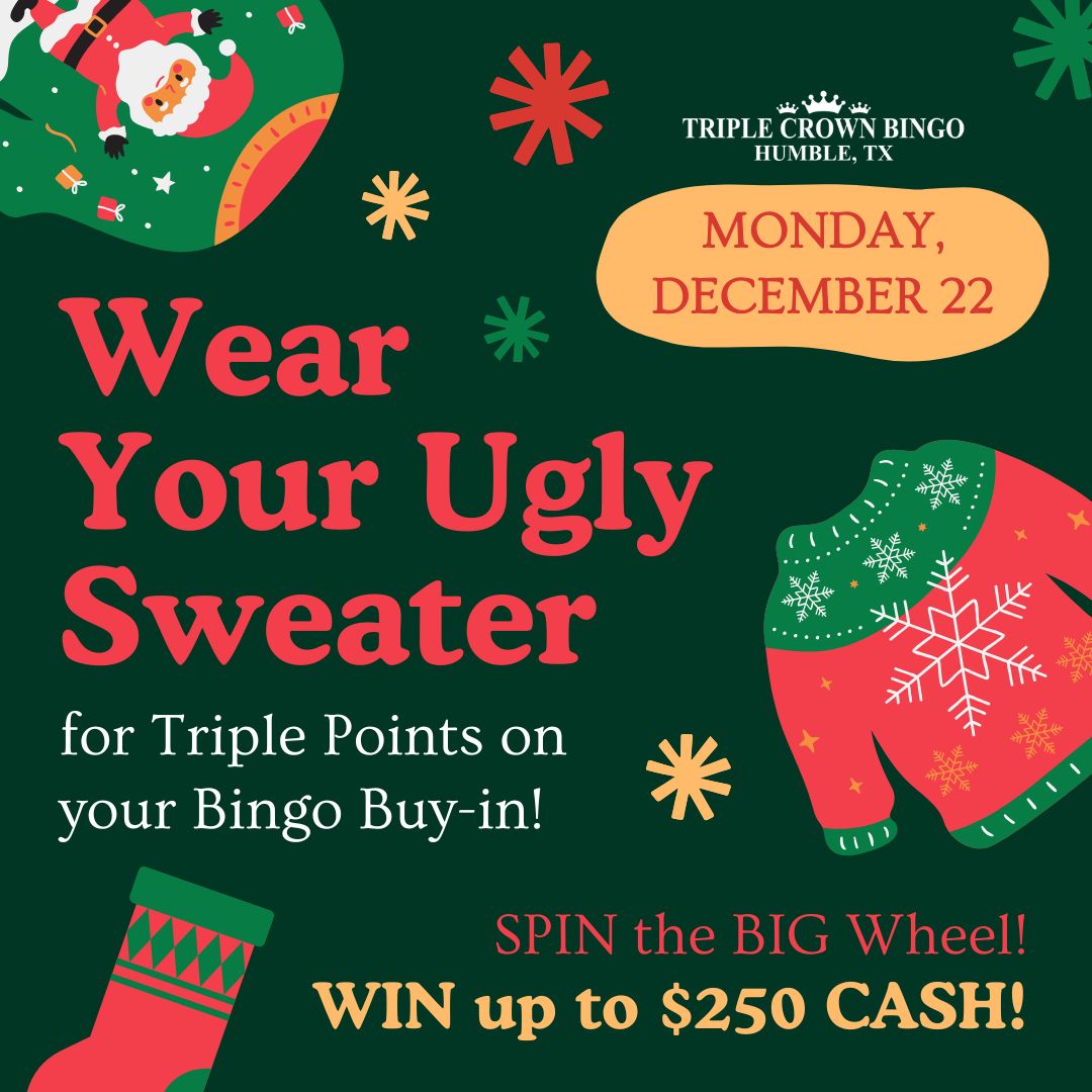 WEAR YOUR UGLY SWEATER FOR TRIPLE POINTS ON YOUR BINGO BUY-IN!